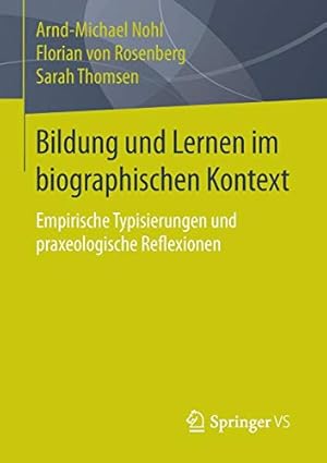 Bild des Verkufers fr Bildung und Lernen im biographischen Kontext: Empirische Typisierungen und praxeologische Reflexionen (German Edition) by Nohl, Arnd-Michael, von Rosenberg, Florian, Thomsen, Sarah [Paperback ] zum Verkauf von booksXpress