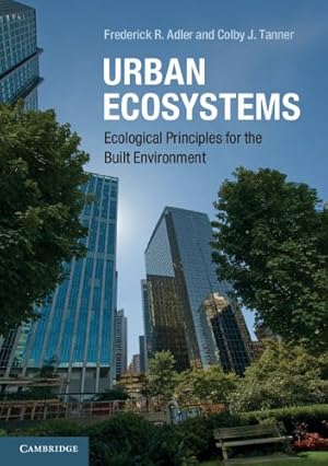 Immagine del venditore per Urban Ecosystems: Ecological Principles for the Built Environment by Adler, Frederick R., Tanner, Colby J. [Paperback ] venduto da booksXpress