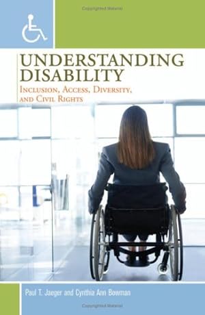 Image du vendeur pour Understanding Disability: Inclusion, Access, Diversity, and Civil Rights by Jaeger, Paul T., Bowman, Cynthia Ann [Paperback ] mis en vente par booksXpress