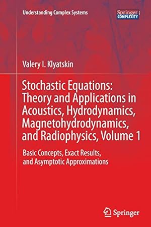 Imagen del vendedor de Stochastic Equations: Theory and Applications in Acoustics, Hydrodynamics, Magnetohydrodynamics, and Radiophysics, Volume 1: Basic Concepts, Exact . (Understanding Complex Systems) by Klyatskin, Valery I. I. [Paperback ] a la venta por booksXpress