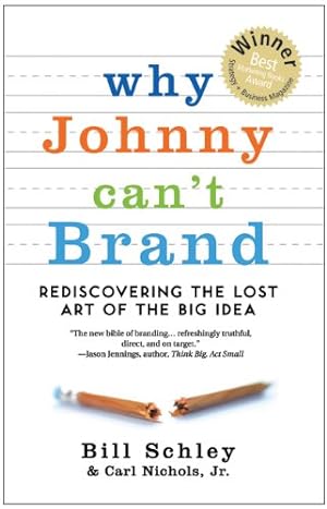 Seller image for Why Johnny Can't Brand: Rediscovering the Lost Art of the Big Idea by Schley, Bill, Nichols, Jr. Carl [Paperback ] for sale by booksXpress