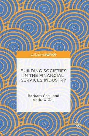 Seller image for Building Societies in the Financial Services Industry by Casu, Barbara, Gall, Andrew [Hardcover ] for sale by booksXpress