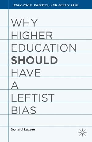 Seller image for Why Higher Education Should Have a Leftist Bias (Education, Politics and Public Life) by Lazere, Donald [Hardcover ] for sale by booksXpress