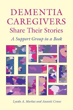 Image du vendeur pour Dementia Caregivers Share Their Stories: A Support Group in a Book by Markut, Lynda A., Crane, Anatole [Hardcover ] mis en vente par booksXpress