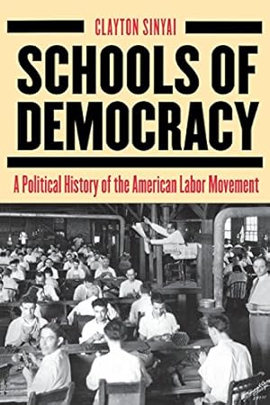 Bild des Verkufers fr Schools of Democracy: A Political History of the American Labor Movement by Sinyai, Clayton [Paperback ] zum Verkauf von booksXpress