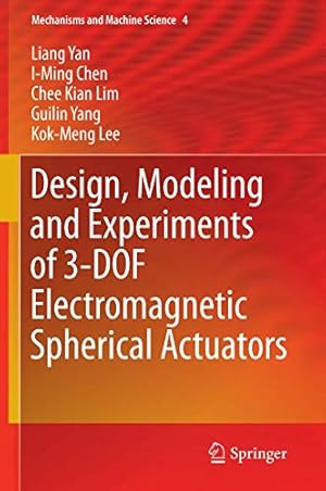 Seller image for Design, Modeling and Experiments of 3-DOF Electromagnetic Spherical Actuators (Mechanisms and Machine Science) by Yan, Liang, Chen, I-Ming, Lim, Chee Kian, Yang, Guilin, Lee, Kok-Meng [Hardcover ] for sale by booksXpress