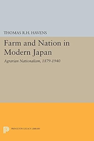 Seller image for Farm and Nation in Modern Japan: Agrarian Nationalism, 1870-1940 (Princeton Legacy Library) by Havens, Thomas R.H. [Paperback ] for sale by booksXpress