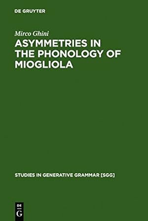 Seller image for Asymmetries in the Phonology of Miogliola (Text, Translation, Computational Processing) by Ghini, Mirco [Hardcover ] for sale by booksXpress