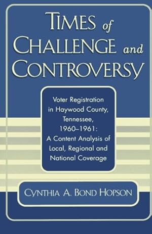 Immagine del venditore per Times of Challenge and Controversy: Voter Registration in Haywood County, Tennessee, 1960-1961 by Hopson, Cynthia A. Bond [Paperback ] venduto da booksXpress