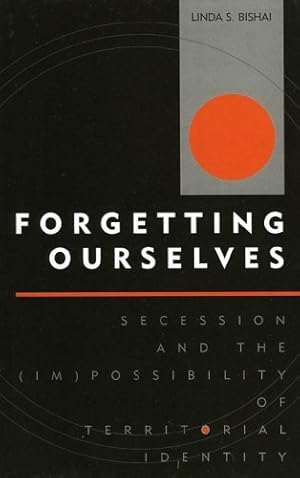 Seller image for Forgetting Ourselves: Secession and the (Im)possibility of Territorial Identity (Innovations in the Study of World Politics) by Bishai, Linda S. [Hardcover ] for sale by booksXpress