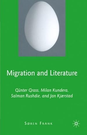 Immagine del venditore per Migration and Literature: Günter Grass, Milan Kundera, Salman Rushdie, and Jan Kjærstad by Frank, S. [Paperback ] venduto da booksXpress