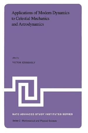 Seller image for Applications of Modern Dynamics to Celestial Mechanics and Astrodynamics: Proceedings of the NATO Advanced Study Institute held at Cortina dAmpezzo, Italy, August 214, 1981 (Nato Science Series C:) [Paperback ] for sale by booksXpress