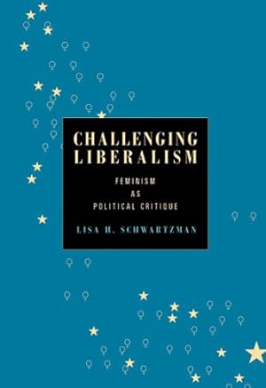 Immagine del venditore per Challenging Liberalism: Feminism as Political Critique by Schwartzman, Lisa H. [Paperback ] venduto da booksXpress