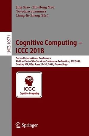 Bild des Verkufers fr Cognitive Computing ICCC 2018: Second International Conference, Held as Part of the Services Conference Federation, SCF 2018, Seattle, WA, USA, June . (Lecture Notes in Computer Science) [Paperback ] zum Verkauf von booksXpress