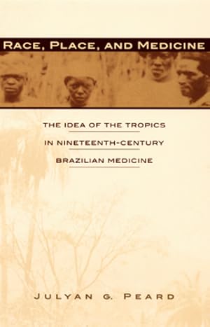Image du vendeur pour Race, Place, and Medicine: The Idea of the Tropics in Nineteenth-Century Brazil by Peard, Julyan G. [Paperback ] mis en vente par booksXpress