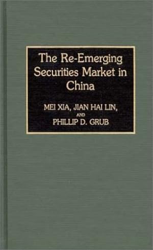 Immagine del venditore per The Re-Emerging Securities Market in China (United States; 28) by Xia, Mei, Lin, Jian Hai, Grub, Philip D. [Hardcover ] venduto da booksXpress