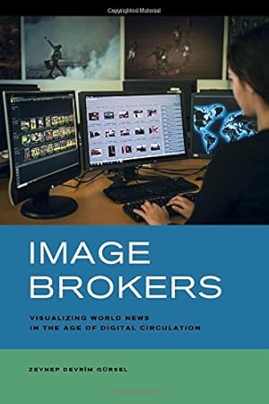 Bild des Verkufers fr Image Brokers: Visualizing World News in the Age of Digital Circulation by Gursel, Zeynep Devrim [Paperback ] zum Verkauf von booksXpress