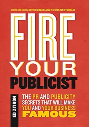 Seller image for Fire Your Publicist: The PR and Publicity Secrets That Will Make You and Your Business Famous by Zitron, Ed [Hardcover ] for sale by booksXpress