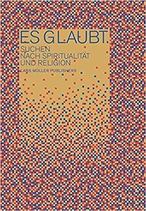 Seller image for Es glaubt.: Suchen nach Spiritualitt und Religion. for sale by BuchKunst-Usedom / Kunsthalle