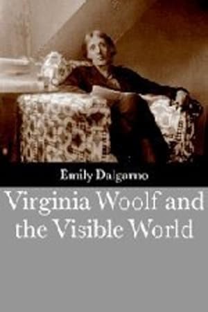 Image du vendeur pour Virginia Woolf and the Visible World by Dalgarno, Professor Emily [Hardcover ] mis en vente par booksXpress