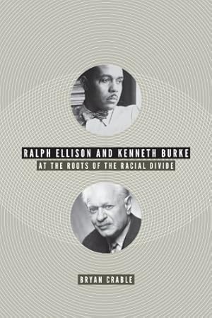 Image du vendeur pour Ralph Ellison and Kenneth Burke: At the Roots of the Racial Divide by Crable, Bryan [Hardcover ] mis en vente par booksXpress