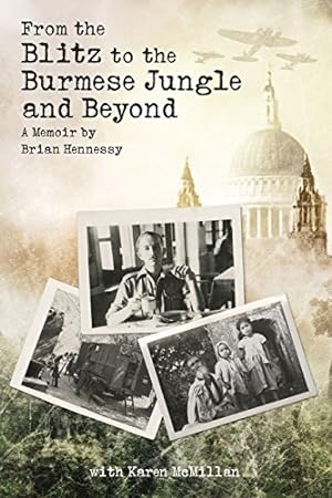 Image du vendeur pour From the Blitz to the Burmese Jungle and Beyond: A World War II Memoir by Brian Hennessy by Hennessy, Brian, McMillan, Karen [Paperback ] mis en vente par booksXpress