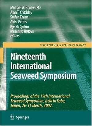 Seller image for Nineteenth International Seaweed Symposium: Proceedings of the 19th International Seaweed Symposium, held in Kobe, Japan, 26-31 March, 2007. (Developments in Applied Phycology) [Paperback ] for sale by booksXpress