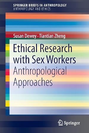 Seller image for Ethical Research with Sex Workers: Anthropological Approaches (SpringerBriefs in Anthropology) by Dewey, Susan, Zheng, Tiantian [Paperback ] for sale by booksXpress