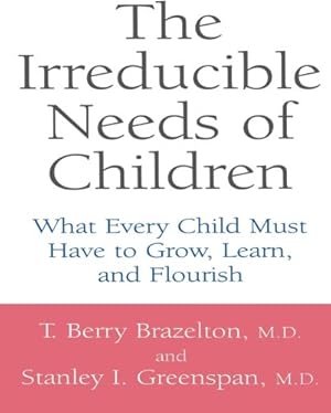 Imagen del vendedor de The Irreducible Needs Of Children: What Every Child Must Have To Grow, Learn, And Flourish by Brazelton, T. Berry, Greenspan, Stanley I., T. Berry Brazelton, M.D., Stanley I. Greenspan, M.D. [Paperback ] a la venta por booksXpress