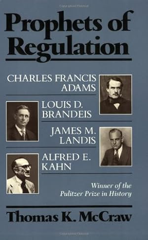 Seller image for Prophets of Regulation: Charles Francis Adams; Louis D. Brandeis; James M. Landis; Alfred E. Kahn by McCraw, Thomas K. [Paperback ] for sale by booksXpress
