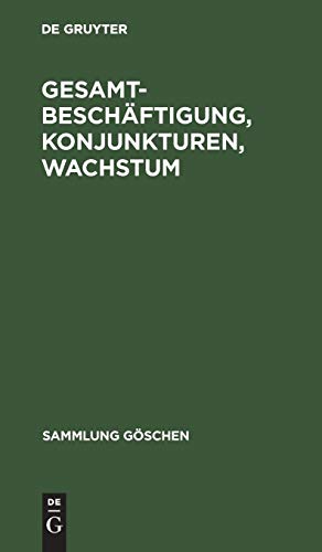 Imagen del vendedor de Gesamtbesch ¤ftigung, Konjunkturen, Wachstum (Sammlung G ¶schen) (German Edition) [Hardcover ] a la venta por booksXpress