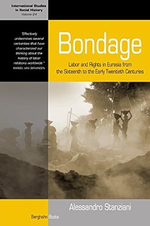 Image du vendeur pour Bondage: Labor and Rights in Eurasia from the Sixteenth to the Early Twentieth Centuries (International Studies in Social History) by Stanziani, Alessandro [Paperback ] mis en vente par booksXpress