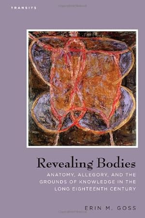 Immagine del venditore per Revealing Bodies: Anatomy, Allegory, and the Grounds of Knowledge in the Long Eighteenth Century (Transits: Literature, Thought & Culture, 1650â  1850) [Hardcover ] venduto da booksXpress