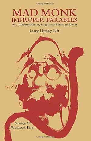 Seller image for Mad Monk Improper Parables: Wit, Wisdom, Humor, Laughter and Practical Advice by Litt, Larry Littany [Paperback ] for sale by booksXpress