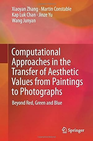 Imagen del vendedor de Computational Approaches in the Transfer of Aesthetic Values from Paintings to Photographs: Beyond Red, Green and Blue by Zhang, Xiaoyan, Constable, Martin, Chan, Kap Luk, Yu, Jinze, Junyan, Wang [Hardcover ] a la venta por booksXpress