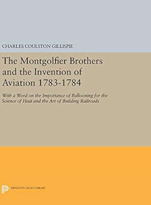 Bild des Verkufers fr The Montgolfier Brothers and the Invention of Aviation 1783-1784: With a Word on the Importance of Ballooning for the Science of Heat and the Art of Building Railroads (Princeton Legacy Library) by Gillispie, Charles Coulston [Hardcover ] zum Verkauf von booksXpress