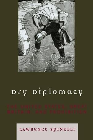 Immagine del venditore per Dry Diplomacy: The United States, Great Britain, and Prohibition (America in the Modern World) by Spinelli, Lawrence [Paperback ] venduto da booksXpress