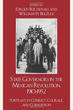 Image du vendeur pour State Governors in the Mexican Revolution, 19101952: Portraits in Conflict, Courage, and Corruption (Latin American Silhouettes) [Hardcover ] mis en vente par booksXpress