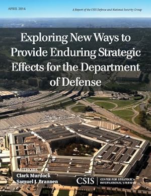 Seller image for Exploring New Ways to Provide Enduring Strategic Effects for the Department of Defense (CSIS Reports): April 2014 [Soft Cover ] for sale by booksXpress