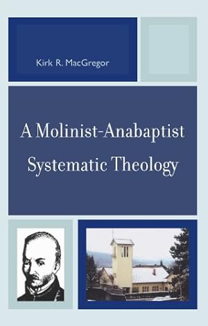 Bild des Verkufers fr A Molinist-Anabaptist Systematic Theology by Kirk R. MacGregor [Paperback ] zum Verkauf von booksXpress