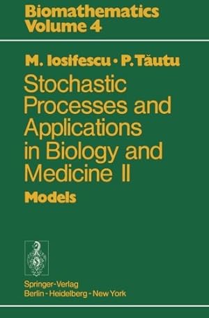 Seller image for Stochastic processes and applications in biology and medicine II: Models (Biomathematics) by Iosifescu, Marius, Tautu, P. [Paperback ] for sale by booksXpress