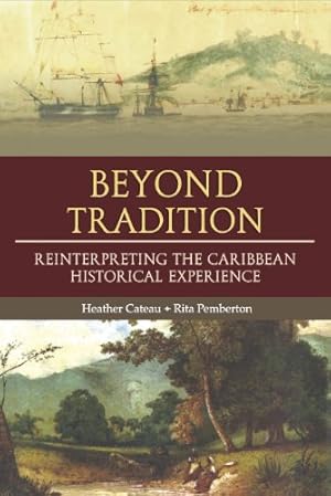 Seller image for Beyond Tradition: Reinterpreting the Caribbean Historical Experience by Heather Cateau & Rita Pemberton [Paperback ] for sale by booksXpress
