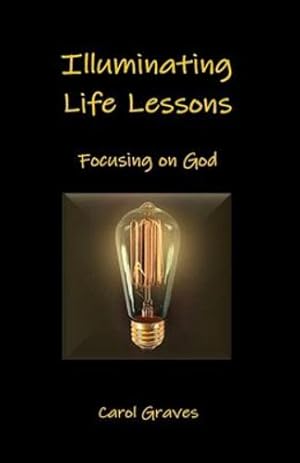 Seller image for Illuminating Life Lessons: Focusing on God by Graves, Carol Sue [Paperback ] for sale by booksXpress