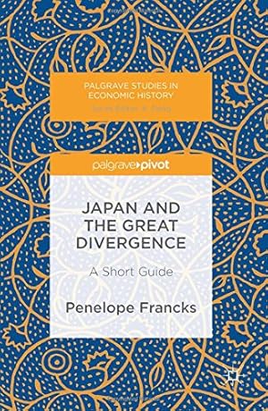 Immagine del venditore per Japan and the Great Divergence: A Short Guide (Palgrave Studies in Economic History) by Francks, Penelope [Hardcover ] venduto da booksXpress