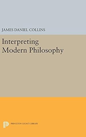 Seller image for Interpreting Modern Philosophy (Princeton Legacy Library) by Collins, James Daniel [Hardcover ] for sale by booksXpress