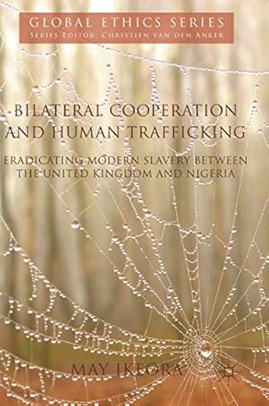 Immagine del venditore per Bilateral Cooperation and Human Trafficking: Eradicating Modern Slavery between the United Kingdom and Nigeria (Global Ethics) by Ikeora, May [Hardcover ] venduto da booksXpress