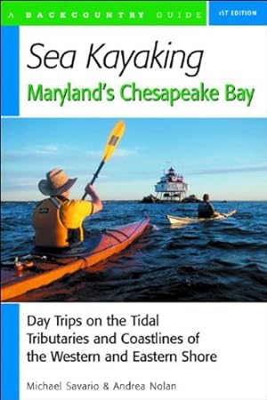 Image du vendeur pour Sea Kayaking Maryland's Chesapeake Bay: Day Trips on the Tidal Tributaries and Coastlines of the Western and Eastern Shore by Savario, Michael, Nolan, Andrea [Paperback ] mis en vente par booksXpress