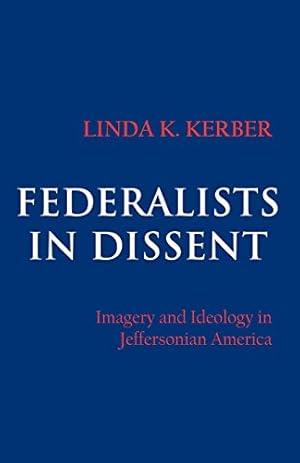 Immagine del venditore per Federalists in Dissent: Imagery and Ideology in Jeffersonian America by Kerber, Linda K. [Paperback ] venduto da booksXpress