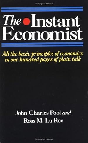 Seller image for The Instant Economist: All The Basic Principles Of Economics In 100 Pages Of Plain Talk by Pool, John Charles, Laroe, Ross M. [Paperback ] for sale by booksXpress