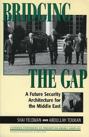 Seller image for Bridging the Gap: A Future Security Architecture for the Middle East (Carnegie Commission on Preventing Deadly Conflict) by Feldman, Shai, Toukan, Abdullah [Paperback ] for sale by booksXpress